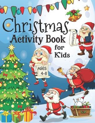 Christmas Activity Book for Kids ages 4-8: A fun Workbook for Christmas Holiday - Drawing, Coloring, Tracing Mazes, Dot to Dot Puzzles, Word Search, I