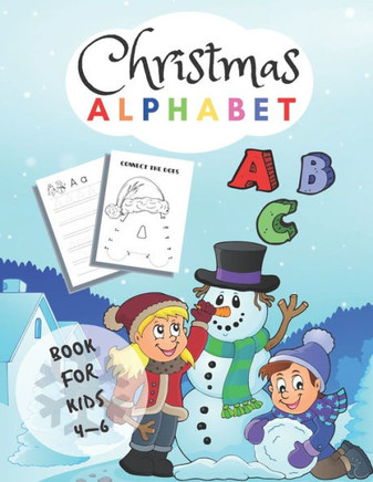 Christmas Alphabet Book For Kids 4-6: Letter Tracing Book, Alphabet Writing Practice, Alphabet Dot To Dot