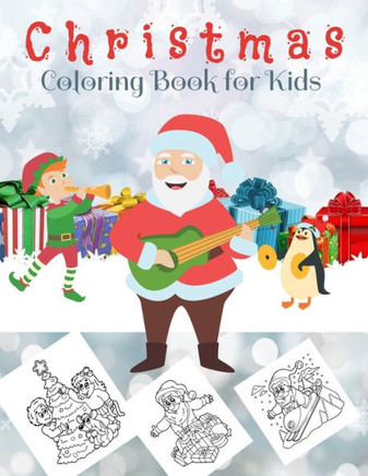 Christmas Coloring Book for Kids: Beautiful Pages to Color with Santa Claus, Reindeer, Snowmen and More - christmas gift for children and present for