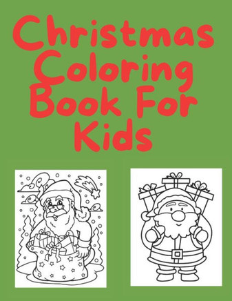 Christmas Coloring Book For Kids: For Toddlers.35 Christmas Pages to Color Including Santa, Christmas Trees, snowmen & more.Children's Christmas Gift