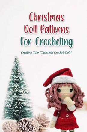 Christmas Doll Patterns For Crocheting: Creating Your ""Christmas Crochet Doll""