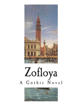 Zofloya : The Moor: A Romance Of The Fifteenth Century