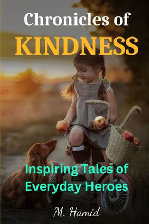 Chronicles of Kindness: Inspiring Tales of Everyday Heroes in Action
