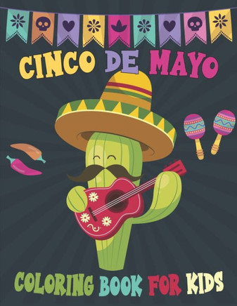 Cinco De Mayo Coloring Book For Kids: Mexican Themed Coloring Pages for Kids Ages 4-12