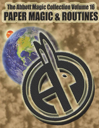 The Abbott Magic Collection Volume 16 : Paper Magic And Routines