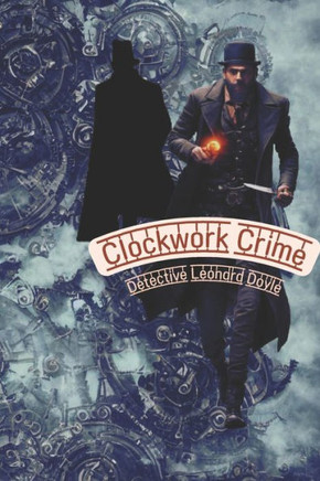 Clockwork Crime: A Detective Doyle mystery Clockwork Crime: A Detective Doyle mystery