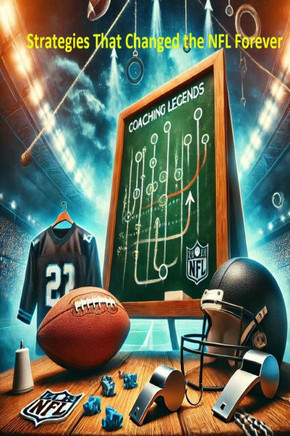 Coaching Legends: Strategies That Changed the NFL Forever