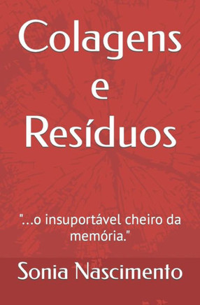 Colagens e Resíduos: ...o insuportável cheiro da memória.