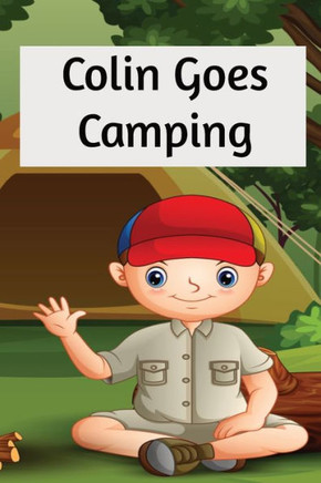 Colin Goes Camping: A Book on Camping for Kids