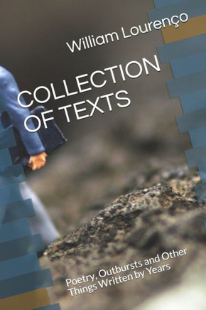 Collection of Texts: Poetry, Outbursts and Other Things Written by Years