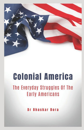 Colonial America: The Everyday Struggles Of The Early Americans