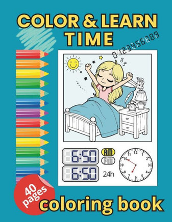 Color and Learn Time coloring book: learn to tell time with daily activities by coloring book for kids
