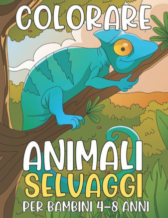 Colorare Animali Selvaggi: Libro per Bambini 4-8 Anni