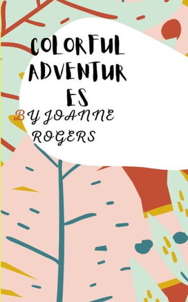 Colorful Adventures: Bring Out Your Crayons, and Let's Color Away