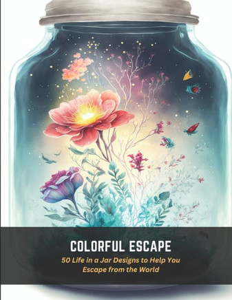 Colorful Escape: 50 Life in a Jar Designs to Help You Escape from the World