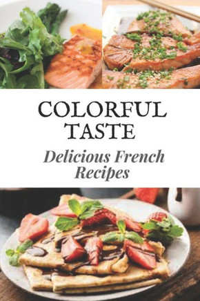 Colorful Taste: Delicious French Recipes: French Diet
