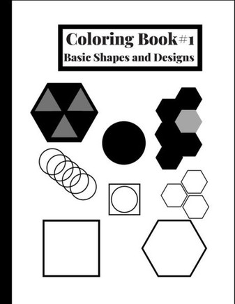 Coloring Book #1: Basic shapes and designs, great for beginners or for people who like to color simple shapes. 120 Pages, 8.5 x 11 IN. /