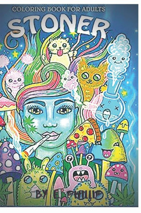 Coloring Book for Adults Stoner: The Stoner's Psychedelic Coloring Book