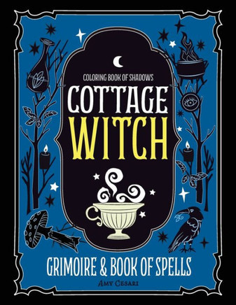 Coloring Book of Shadows: Cottage Witch Grimoire & Book of Spells