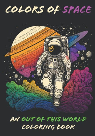 Colors of Space: An Out of this World Coloring Book for Stress Relief and Relaxation