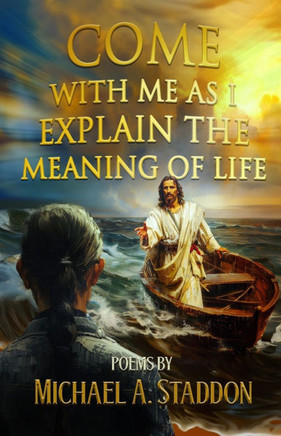 Come with Me As I Explain the Meaning of Life: Poems