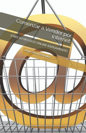 Comenzar a Vender por Internet: ¡Cree Su Negocio Online Rápidamente!