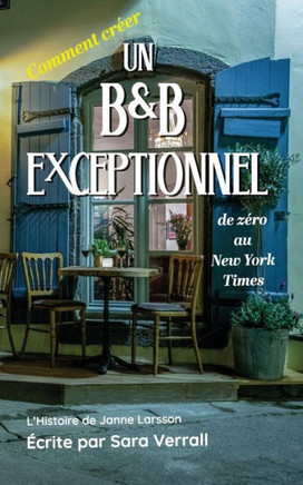 Comment créer Un B&B Exceptionnel: de Zéro au New York Times