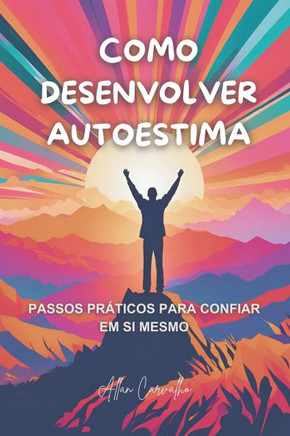 Como Desenvolver Autoestima: Passos Práticos para Confiar em Si Mesmo