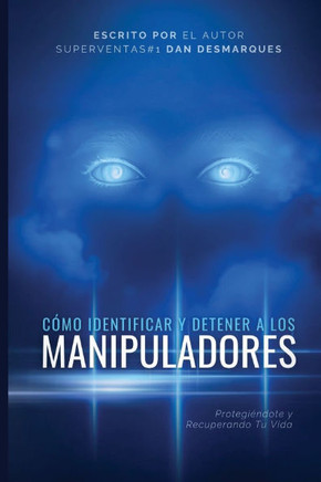 Cómo Identificar y Detener a los Manipuladores: Protegiéndote y Recuperando Tu Vida