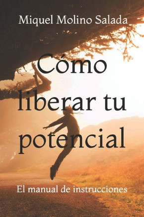 Cómo Liberar Tu Potencial: El manual de instrucciones