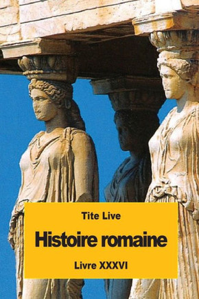 Histoire Romaine: Livre Xxxvi (French Edition)