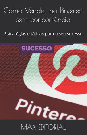 Como Vender no Pinterest sem concorrência: Estratégias e táticas para o seu sucesso