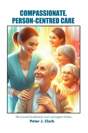 Compassionate Person-Centred Care: The Essential Handbook for Carers and Support Workers