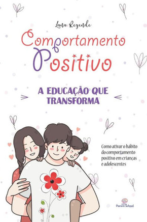 Comportamento Positivo: Como ATIVAR o Hábito do Comportamento Positivo em Crianças e Adolescentes.