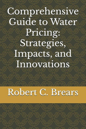 Comprehensive Guide to Water Pricing: Strategies, Impacts, and Innovations