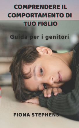 Comprendere il comportamento di tuo figlio: Guida per i genitori