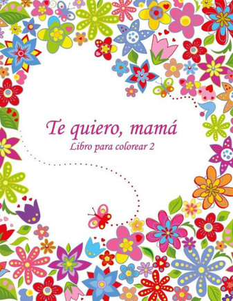 Libro Para Colorear Te Quiero, Mamá 2