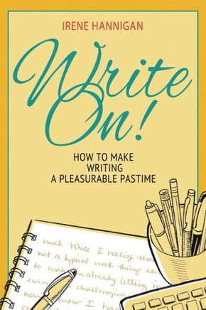 Write On! : How To Make Writing A Pleasurable Pastime