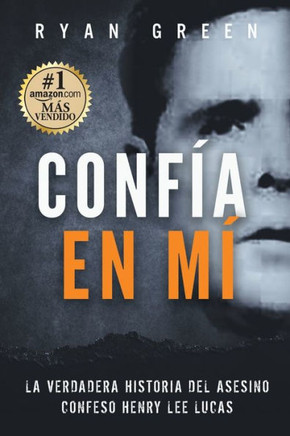 Confía en Mí: La verdadera historia del asesino confeso Henry Lee Lucas