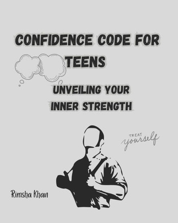 Confidence Code for Teens: Unveiling Your Inner Strength