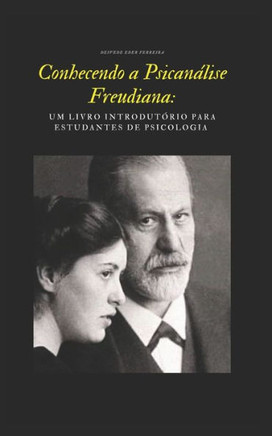 Conhecendo a Psicanálise Freudiana: Um Livro Introdutório para Estudantes de Psicologia