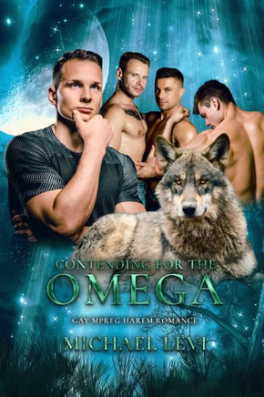 Contending for the Omega: Gay MPREG Harem Romance
