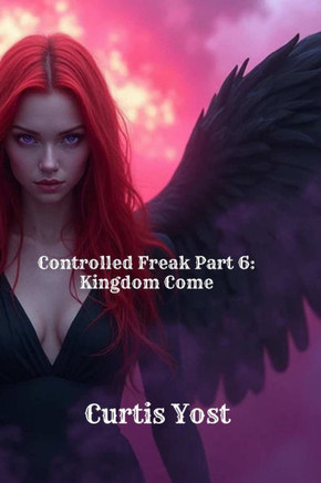 Controlled Freak Part 6: Kingdom Come