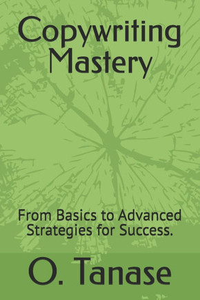 Copywriting Mastery: From Basics to Advanced Strategies for Success.
