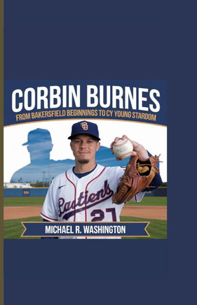 Corbin Burnes: From Bakersfield Beginnings to Cy Young Stardom