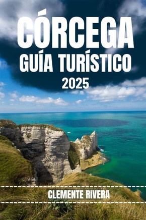 Córcega Guía Turístico: Descubra gemas ocultas y secretos locales. Todo lo que necesitas saber antes de ir.