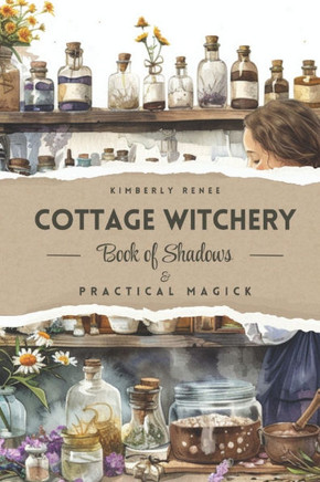 Cottage Witchery: Book of Shadows & Practical Magick