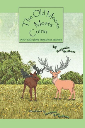 The Old Moose Meets Cuinn : New Tales From Wiyukcan Hexaka