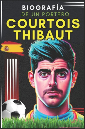 Courtois Thibaut: Biografía de un portero