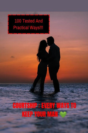 Courtship: Every Ways To Keep Your Man